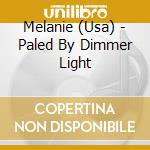 Melanie (Usa) - Paled By Dimmer Light cd