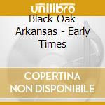 Black Oak Arkansas - Early Times cd