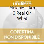 Melanie - Am I Real Or What cd