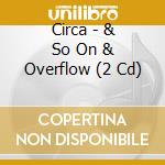 Circa - & So On & Overflow (2 Cd) cd