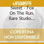 Sweet - Fox On The Run. Rare Studio Tracks cd