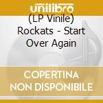 (LP Vinile) Rockats - Start Over Again vinile