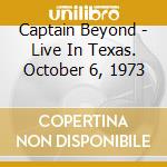 Captain Beyond - Live In Texas. October 6, 1973 cd
