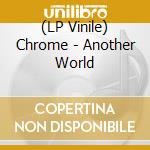 (LP Vinile) Chrome - Another World vinile