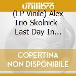 (LP Vinile) Alex Trio Skolnick - Last Day In Paradise (2 Lp) vinile