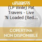 (LP Vinile) Pat Travers - Live 'N Loaded (Red Marble Vinyl) vinile