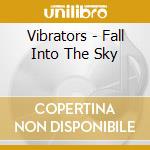 Vibrators - Fall Into The Sky cd