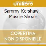 Sammy Kershaw - Muscle Shoals cd