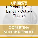 (LP Vinile) Moe Bandy - Outlaw Classics vinile