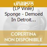 (LP Vinile) Sponge - Demoed In Detroit 1997-98 vinile