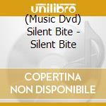 (Music Dvd) Silent Bite - Silent Bite cd