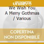 We Wish You A Merry Gothmas / Various cd