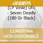 (LP Vinile) Ufo - Seven Deadly (180 Gr Black) vinile