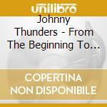 Johnny Thunders - From The Beginning To The End cd