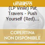 (LP Vinile) Pat Travers - Push Yourself (Red) (7') vinile