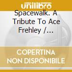Spacewalk. A Tribute To Ace Frehley / Various cd