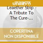 Leaether Strip - A Tribute To The Cure- Pornography Album cd