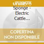 Sponge - Electric Cattle Gods-The Lost Tracks cd