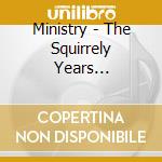 Ministry - The Squirrely Years Revisited cd