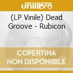 (LP Vinile) Dead Groove - Rubicon vinile