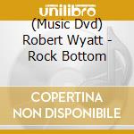 (Music Dvd) Robert Wyatt - Rock Bottom cd