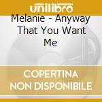 Melanie - Anyway That You Want Me cd