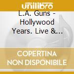 L.A. Guns - Hollywood Years. Live & Loaded cd