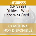 (LP Vinile) Dickies - What Once Was (Red Vinyl) vinile