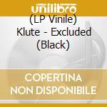 (LP Vinile) Klute - Excluded (Black) vinile