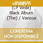 (LP Vinile) Black Album (The) / Various vinile