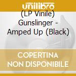 (LP Vinile) Gunslinger - Amped Up (Black) vinile