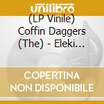 (LP Vinile) Coffin Daggers (The) - Eleki Album vinile