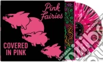(LP Vinile) Pink Fairies - Covered In Pink (Splatter Vinyl) vinile