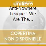 Anti-Nowhere League - We Are The League...Uncut cd