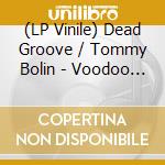 (LP Vinile) Dead Groove / Tommy Bolin - Voodoo Child (Slight Return)/ Post Toastee (7") vinile