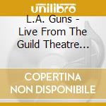 L.A. Guns - Live From The Guild Theatre (Cd + Dvd) cd