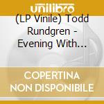 (LP Vinile) Todd Rundgren - Evening With Todd Rundgren: The Complete Live At The Ridgefield vinile