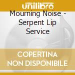 Mourning Noise - Serpent Lip Service cd
