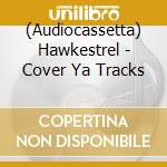 (Audiocassetta) Hawkestrel - Cover Ya Tracks cd