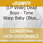 (LP Vinile) Dead Boys - Time Warp Baby (Blue Vinyl) vinile