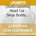 (Audiocassetta) Head Cat - Sings Buddy Holly cd