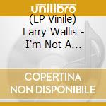 (LP Vinile) Larry Wallis - I'm Not A Archivist (Clear Vinyl) vinile