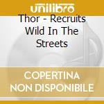 Thor - Recruits Wild In The Streets cd