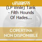 (LP Vinile) Tank - Filth Hounds Of Hades (Splatter Vinyl) vinile
