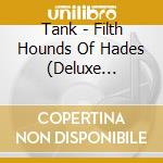 Tank - Filth Hounds Of Hades (Deluxe Edition) cd