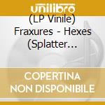 (LP Vinile) Fraxures - Hexes (Splatter Vinyl) vinile