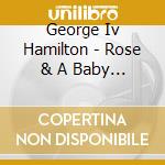 George Iv Hamilton - Rose & A Baby Ruth / Best Of 32 Cuts cd