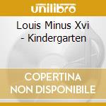 Louis Minus Xvi - Kindergarten cd