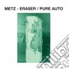 (LP Vinile) Metz - Eraser/Pure Auto cd