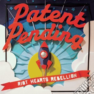 Patent Pending - Riot Hearts Rebellion cd musicale di Patent Pending